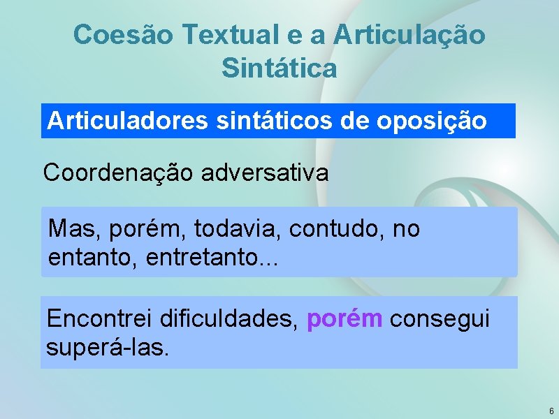 Coesão Textual e a Articulação Sintática Articuladores sintáticos de oposição Coordenação adversativa Mas, porém,