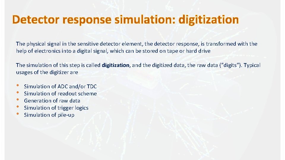 Detector response simulation: digitization The physical signal in the sensitive detector element, the detector