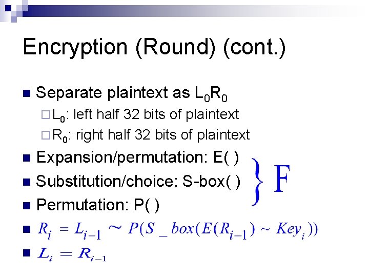 Encryption (Round) (cont. ) n Separate plaintext as L 0 R 0 ¨ L