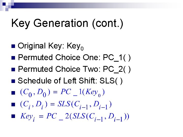Key Generation (cont. ) Original Key: Key 0 n Permuted Choice One: PC_1( )