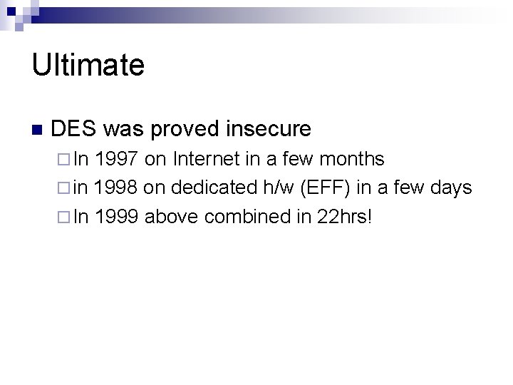 Ultimate n DES was proved insecure ¨ In 1997 on Internet in a few