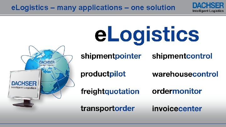 e. Logistics – many applications – one solution 