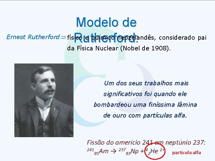 Modelo de Ernest Rutherford físico e químico neozelandês, considerado pai Rutherford: da Física Nuclear