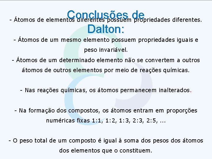 Conclusões de Dalton: - Átomos de elementos diferentes possuem propriedades diferentes. - Átomos de