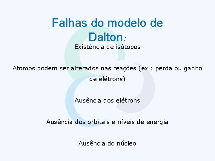 Falhas do modelo de Dalton: Existência de isótopos Atomos podem ser alterados nas reações