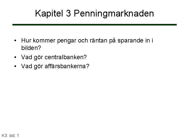 Kapitel 3 Penningmarknaden • Hur kommer pengar och räntan på sparande in i bilden?