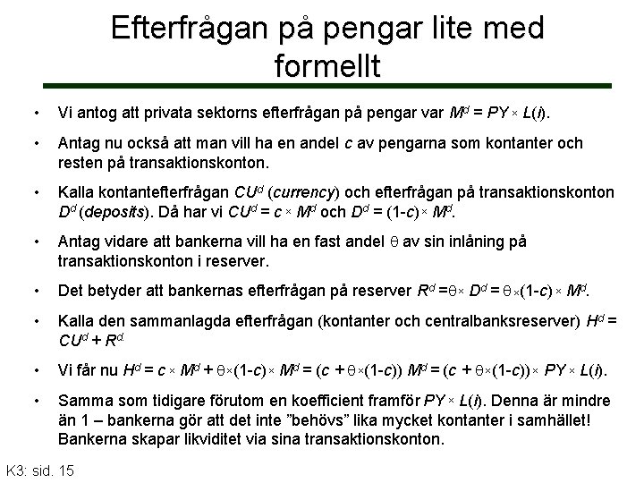 Efterfrågan på pengar lite med formellt • Vi antog att privata sektorns efterfrågan på