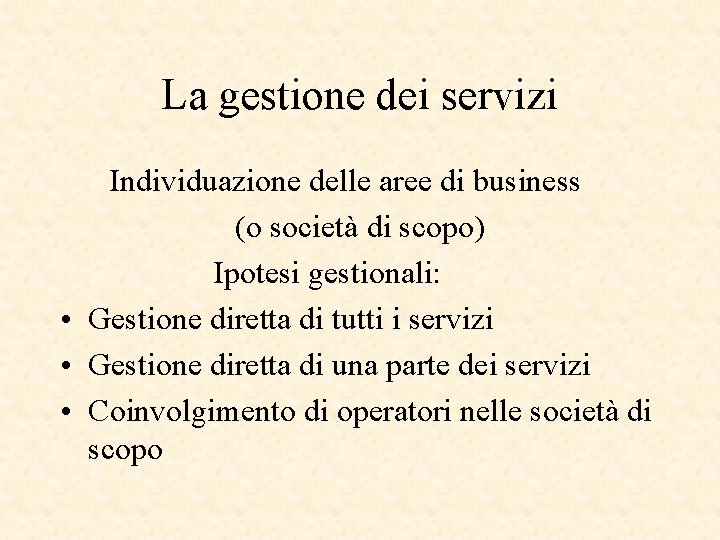 La gestione dei servizi Individuazione delle aree di business (o società di scopo) Ipotesi