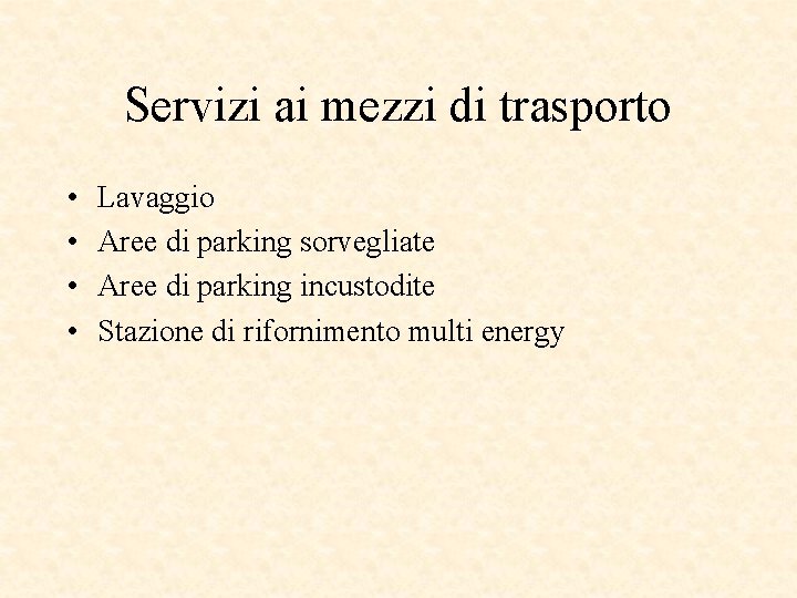 Servizi ai mezzi di trasporto • • Lavaggio Aree di parking sorvegliate Aree di