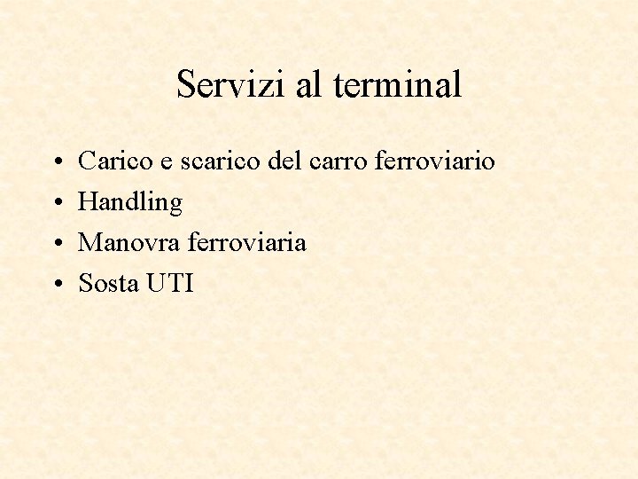 Servizi al terminal • • Carico e scarico del carro ferroviario Handling Manovra ferroviaria