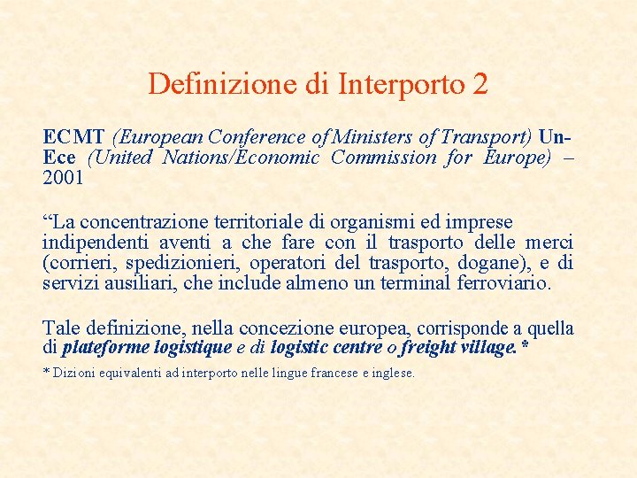 Definizione di Interporto 2 ECMT (European Conference of Ministers of Transport) Un. Ece (United