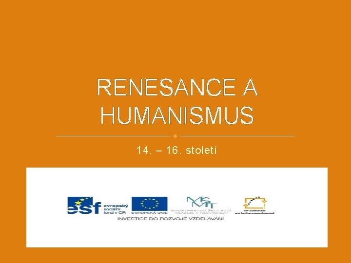 RENESANCE A HUMANISMUS 14. – 16. století 