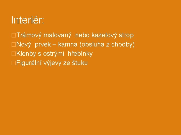 Interiér: �Trámový malovaný nebo kazetový strop �Nový prvek – kamna (obsluha z chodby) �Klenby