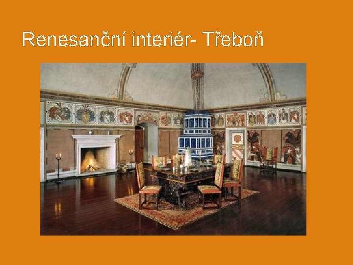 Renesanční interiér- Třeboň 