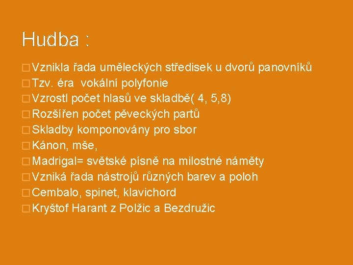 Hudba : � Vznikla řada uměleckých středisek u dvorů panovníků � Tzv. éra vokální