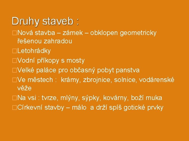 Druhy staveb : �Nová stavba – zámek – obklopen geometricky řešenou zahradou �Letohrádky �Vodní