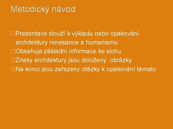 Metodický návod: �Prezentace slouží k výkladu nebo opakování architektury renesance a humanismu �Obsahuje základní