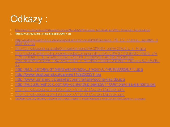 Odkazy : � http: //upload. wikimedia. org/wikipedia/commons/thumb/a/a 0/Bridgegate_balustrade. jpg/220 px-Bridgegate_balustrade. jpg � http: //www.