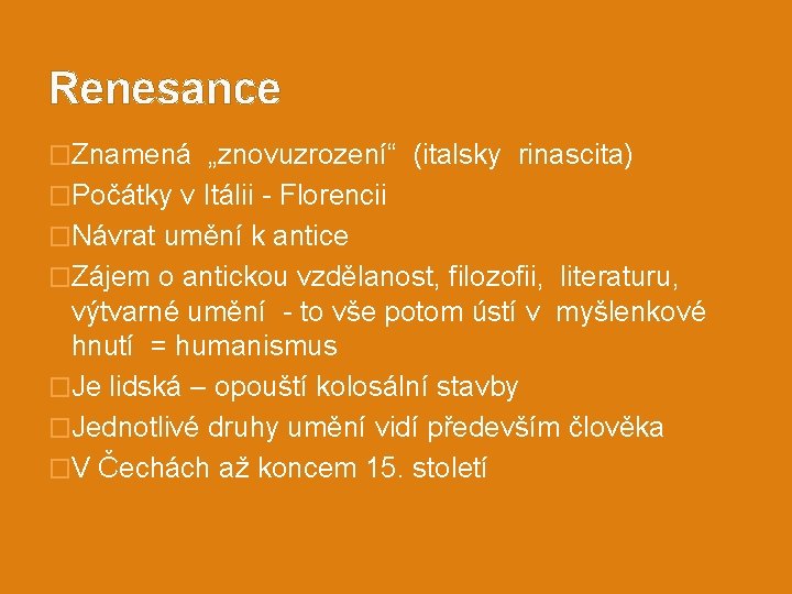 Renesance �Znamená „znovuzrození“ (italsky rinascita) �Počátky v Itálii - Florencii �Návrat umění k antice