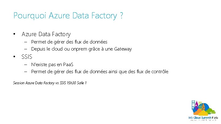 Pourquoi Azure Data Factory ? • Azure Data Factory – Permet de gérer des