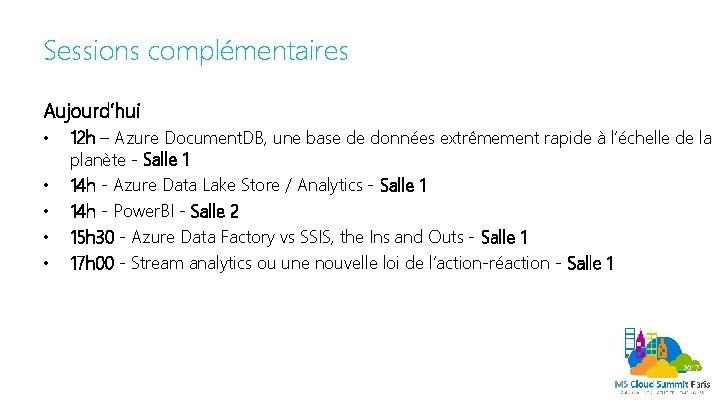 Sessions complémentaires Aujourd’hui • • • 12 h – Azure Document. DB, une base