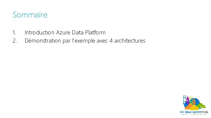 Sommaire 1. 2. Introduction Azure Data Platform Démonstration par l’exemple avec 4 architectures 