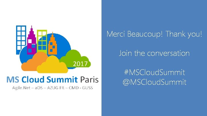Merci Beaucoup! Thank you! Join the conversation #MSCloud. Summit @MSCloud. Summit 
