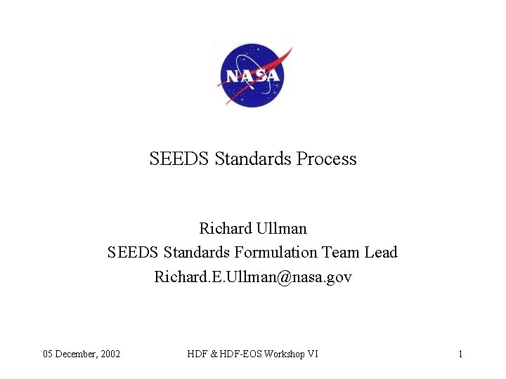 SEEDS Standards Process Richard Ullman SEEDS Standards Formulation Team Lead Richard. E. Ullman@nasa. gov
