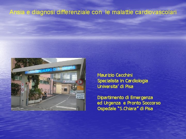 Ansia e diagnosi differenziale con le malattie cardiovascolari Maurizio Cecchini Specialista in Cardiologia Universita’