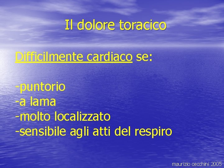 Il dolore toracico Difficilmente cardiaco se: -puntorio -a lama -molto localizzato -sensibile agli atti