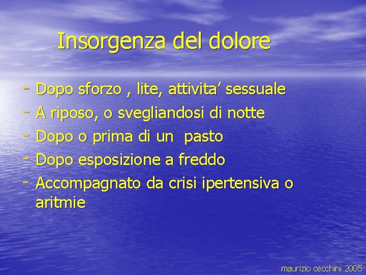 Insorgenza del dolore - Dopo sforzo , lite, attivita’ sessuale - A riposo, o