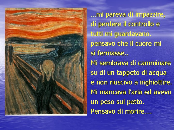 …mi pareva di impazzire, di perdere il controllo e tutti mi guardavano. pensavo che