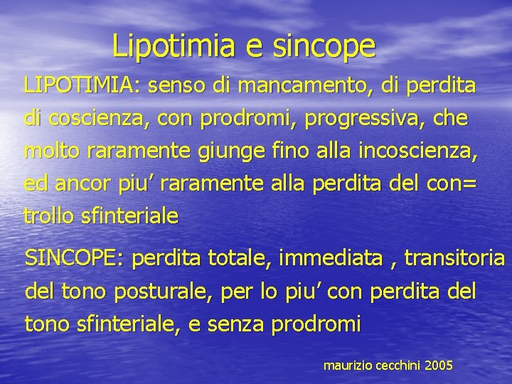 Lipotimia e sincope LIPOTIMIA: senso di mancamento, di perdita di coscienza, con prodromi, progressiva,