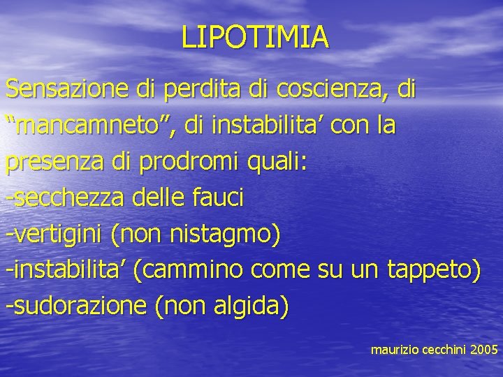 LIPOTIMIA Sensazione di perdita di coscienza, di “mancamneto”, di instabilita’ con la presenza di