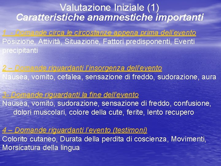 Valutazione Iniziale (1) Caratteristiche anamnestiche importanti 1 - Domande circa le circostanze appena prima