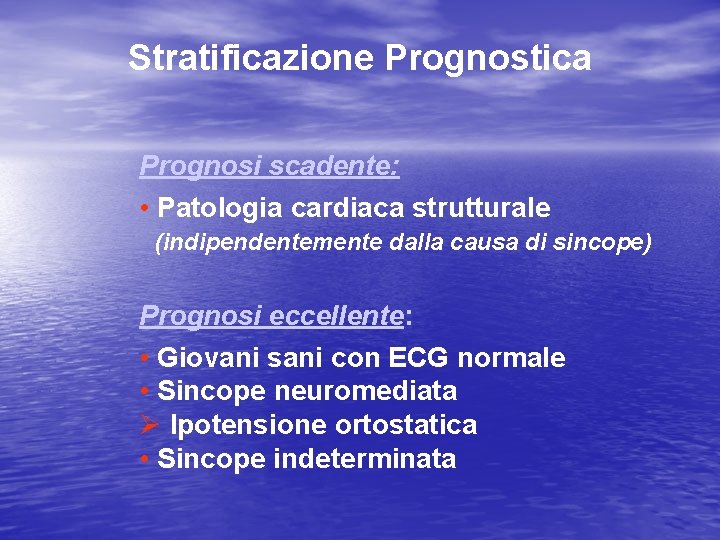 Stratificazione Prognostica Prognosi scadente: • Patologia cardiaca strutturale (indipendentemente dalla causa di sincope) Prognosi