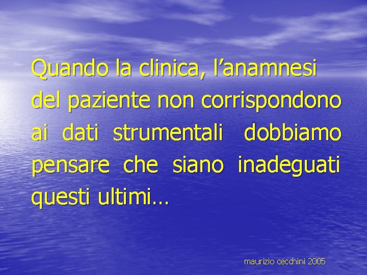 Quando la clinica, l’anamnesi del paziente non corrispondono ai dati strumentali dobbiamo pensare che