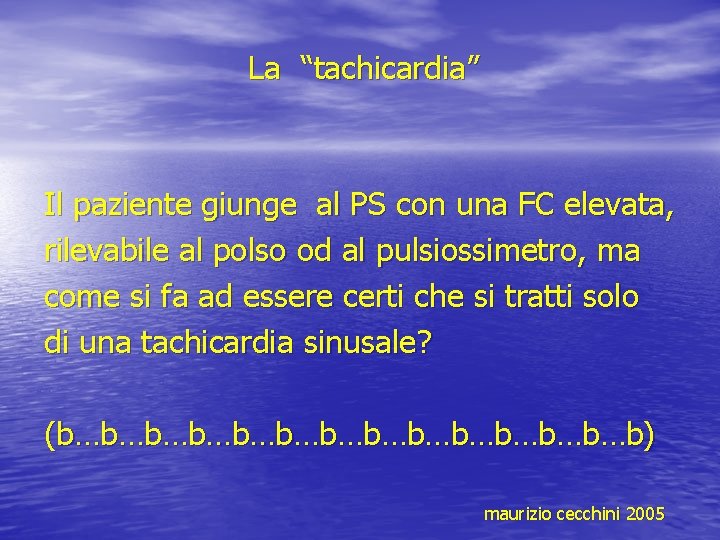 La “tachicardia” Il paziente giunge al PS con una FC elevata, rilevabile al polso