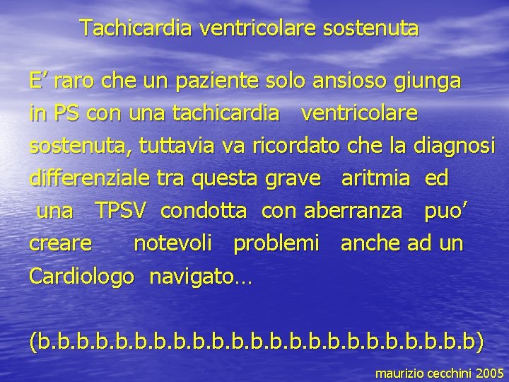 Tachicardia ventricolare sostenuta E’ raro che un paziente solo ansioso giunga in PS con