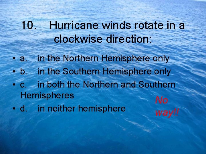10. Hurricane winds rotate in a clockwise direction: • a. in the Northern Hemisphere