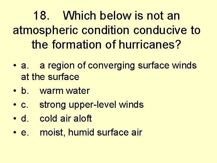 18. Which below is not an atmospheric condition conducive to the formation of hurricanes?