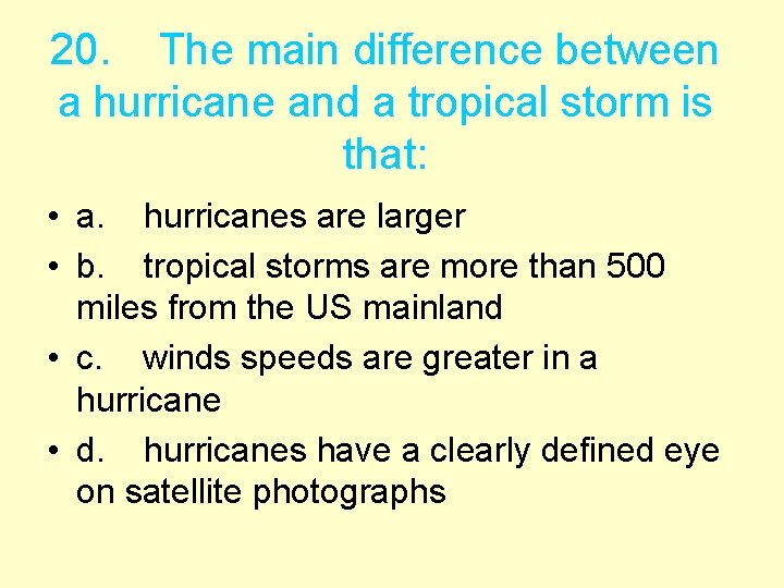 20. The main difference between a hurricane and a tropical storm is that: •