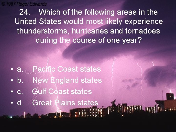 24. Which of the following areas in the United States would most likely experience