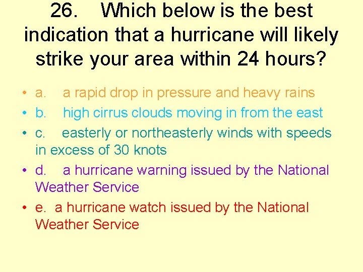 26. Which below is the best indication that a hurricane will likely strike your