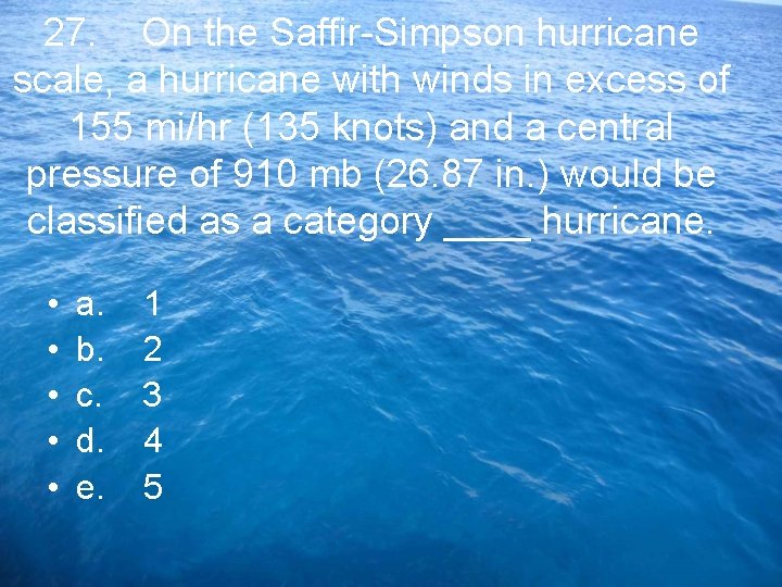 27. On the Saffir-Simpson hurricane scale, a hurricane with winds in excess of 155