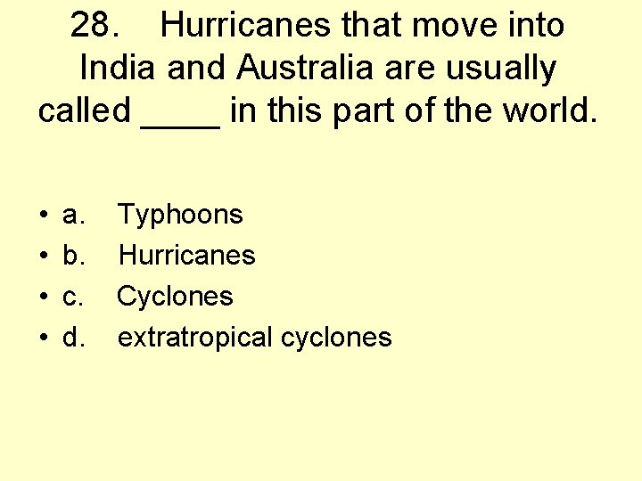 28. Hurricanes that move into India and Australia are usually called ____ in this