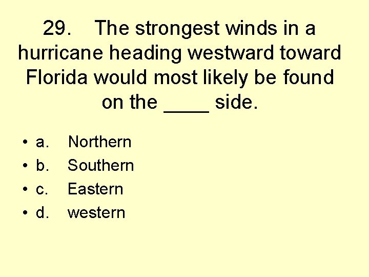 29. The strongest winds in a hurricane heading westward toward Florida would most likely