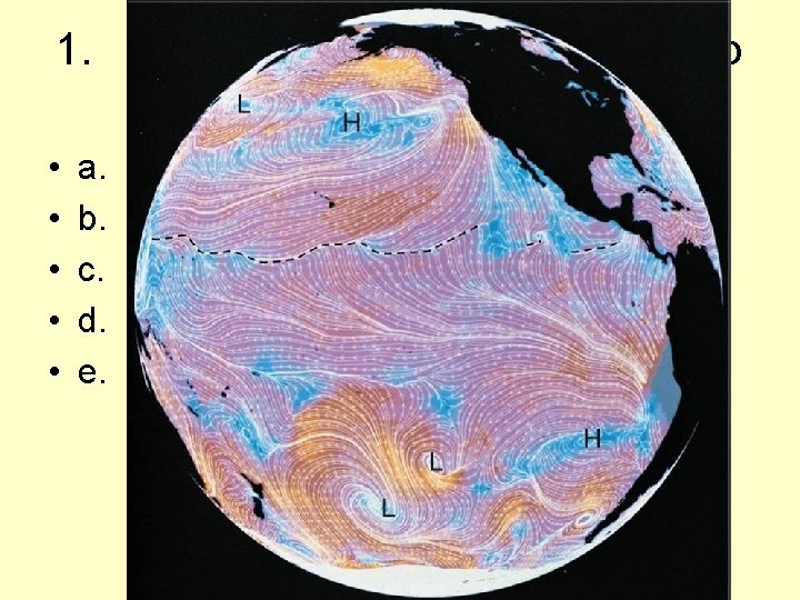 1. Streamlines on a weather map depict: • • • a. water temperature b.