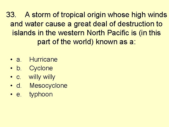 33. A storm of tropical origin whose high winds and water cause a great