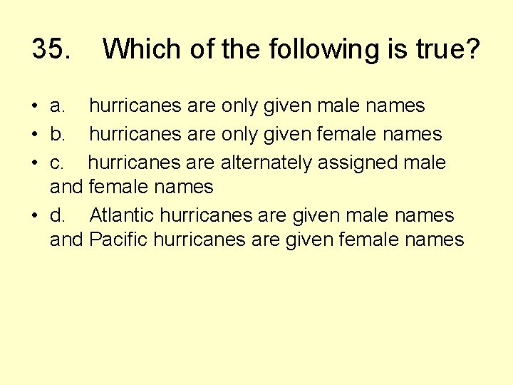 35. Which of the following is true? • a. hurricanes are only given male